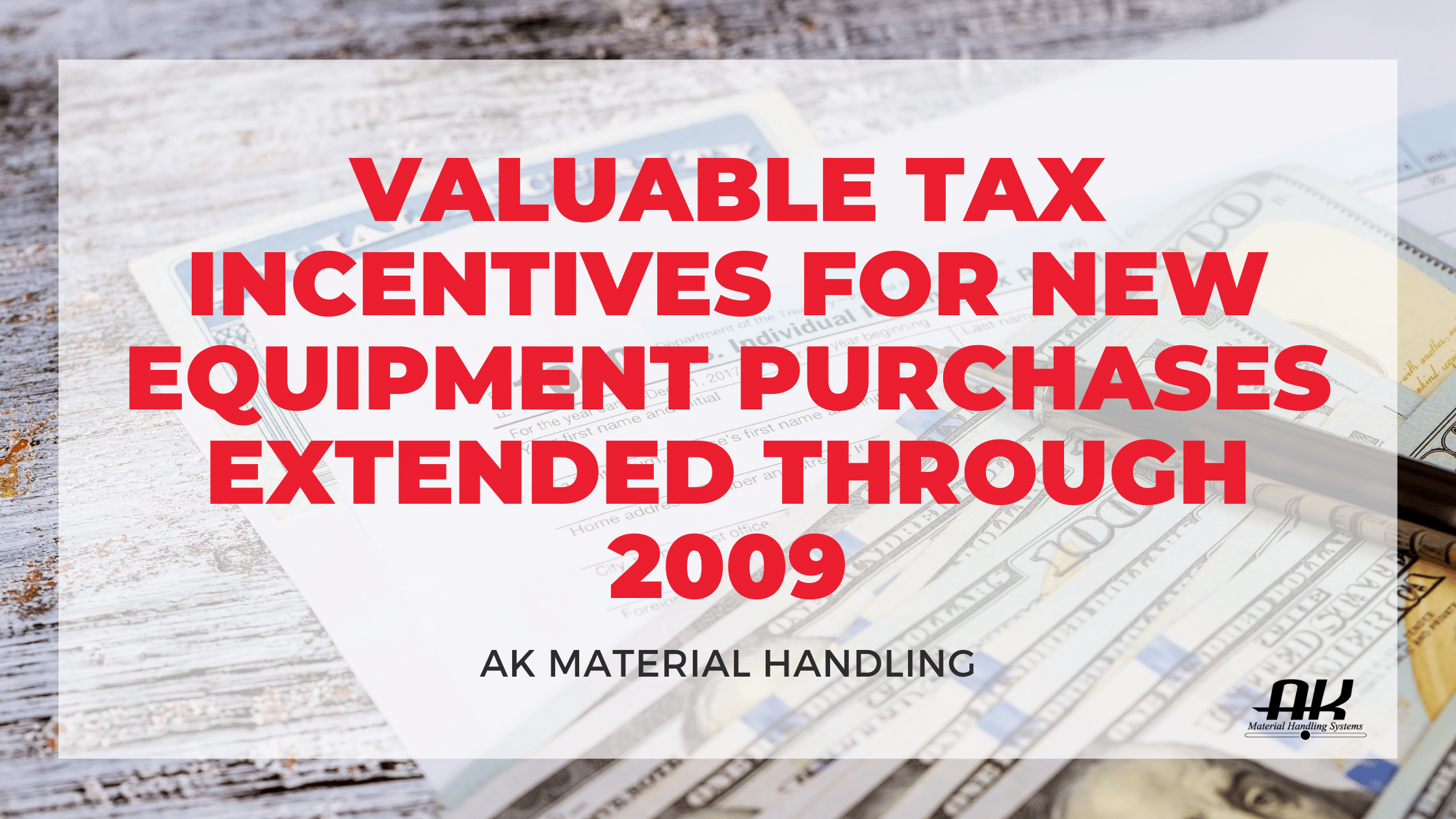 Valuable tax incentives for new equipment purchases extend through 2009.