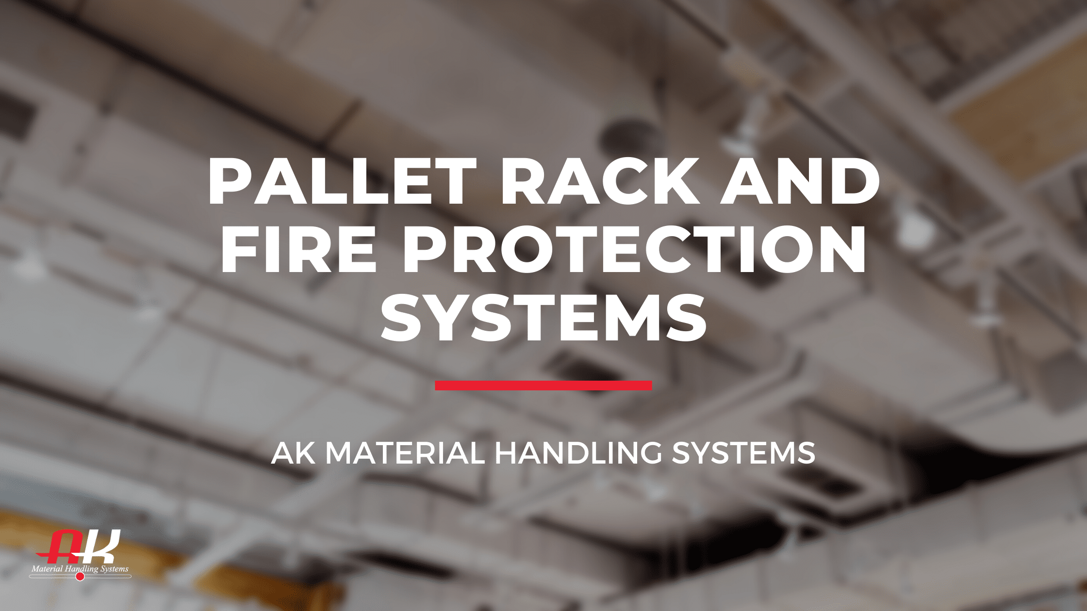 Pallet rack and fire protection systems.