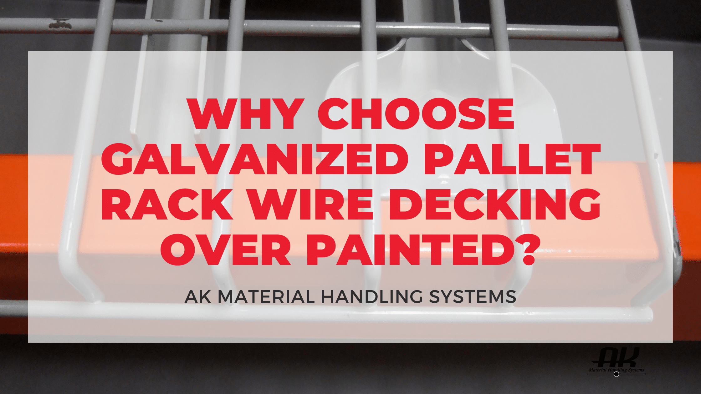 Why choose galvanized pallet rack wire decking over painted?