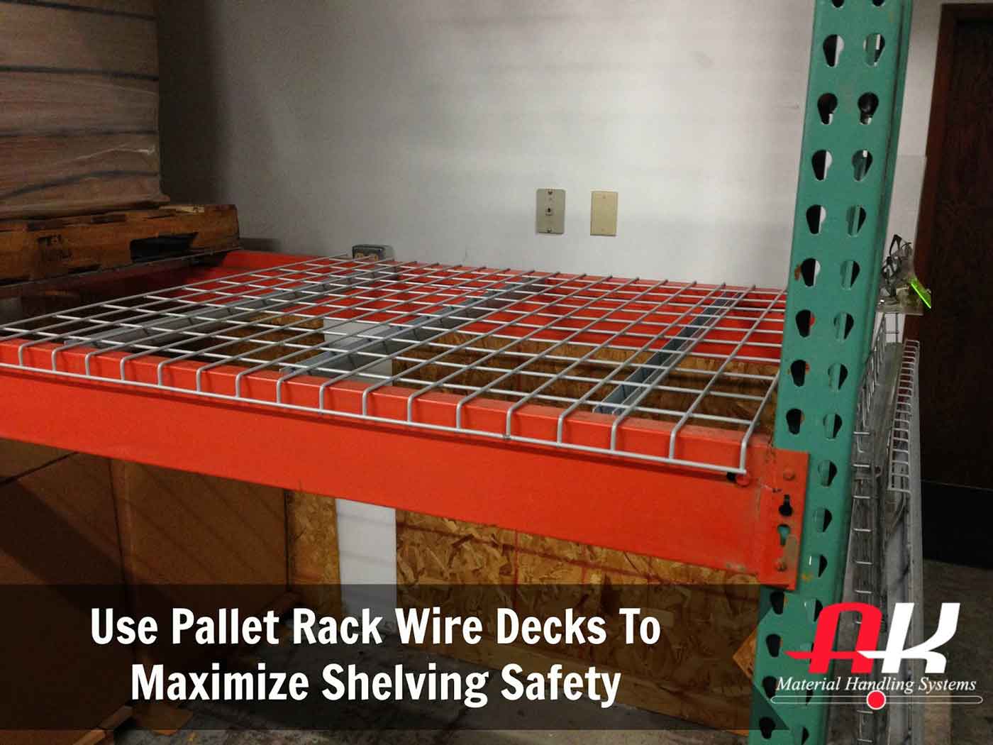 Use pallet rack wire decks to maximize shelving safety