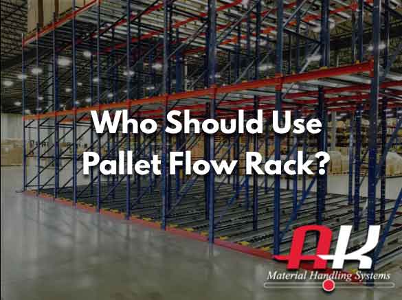 Who should use pallet flow rack?