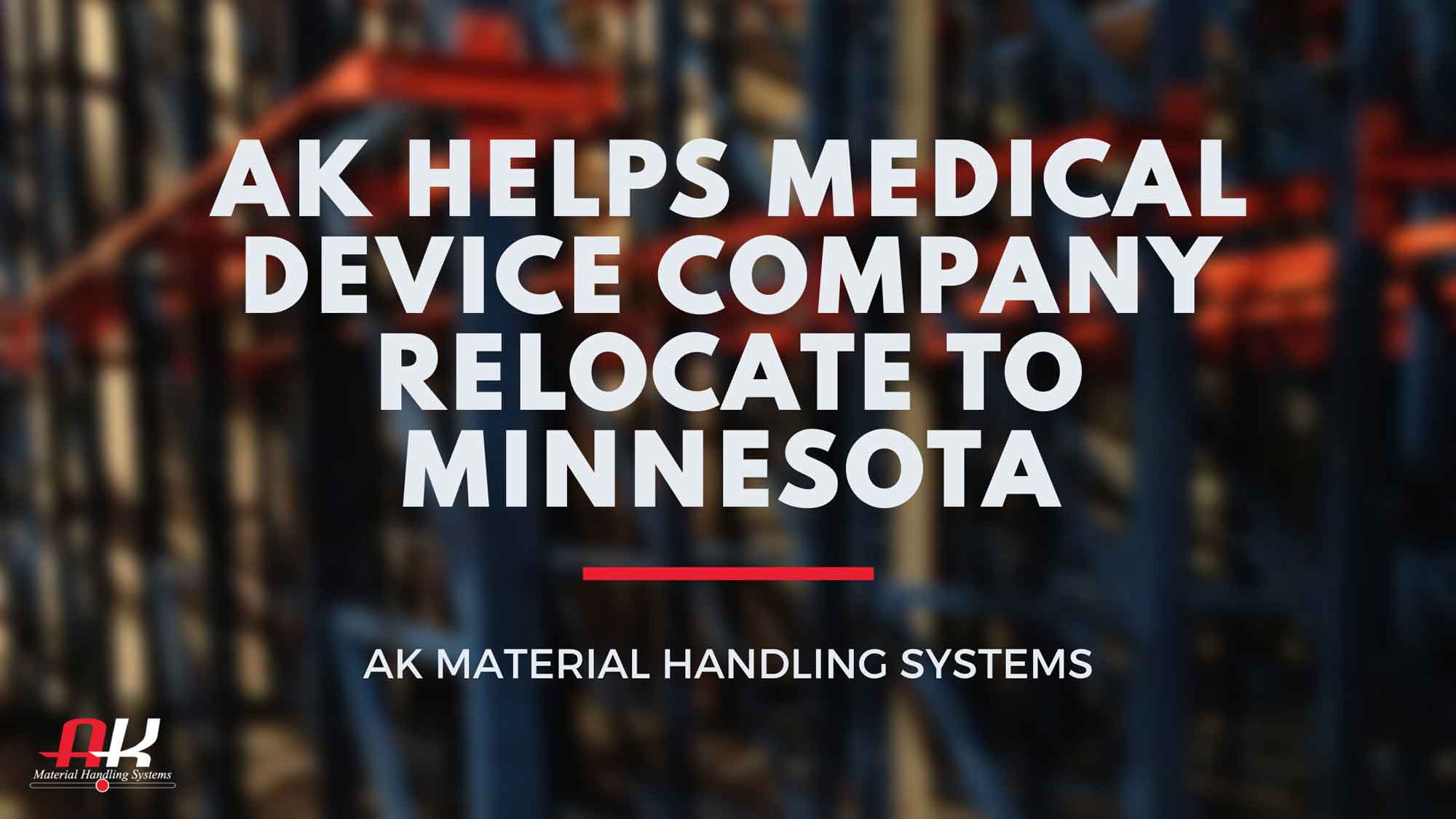 AK helps medical device company relocate to Minnesota.