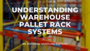 Understanding Warehouse Pallet Rack Systems.